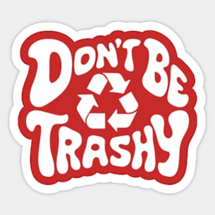 Don't Be Trashy Recycle Earth Day Sticker